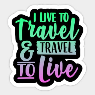 I Live To Travel And Travel To Live Sticker